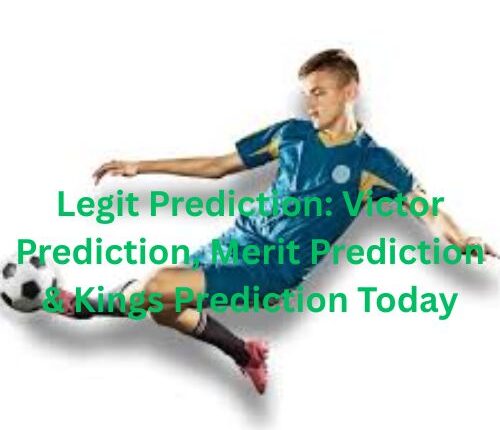 Legit Prediction: Victor Prediction, Merit Prediction & Kings Prediction Today