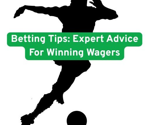 Betting Tips: Expert Advice For Winning Wagers
