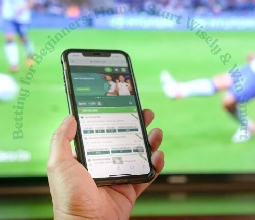 Betting for Beginners: How to Start Wisely & Win Smart