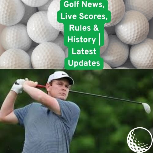 Golf News, Live Scores, Rules & History | Latest Updates