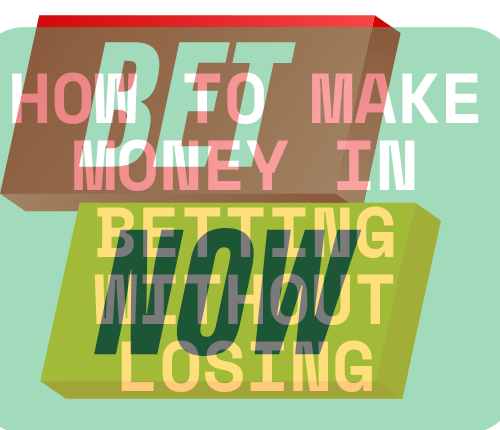 How to Make Money in Betting Without Losing