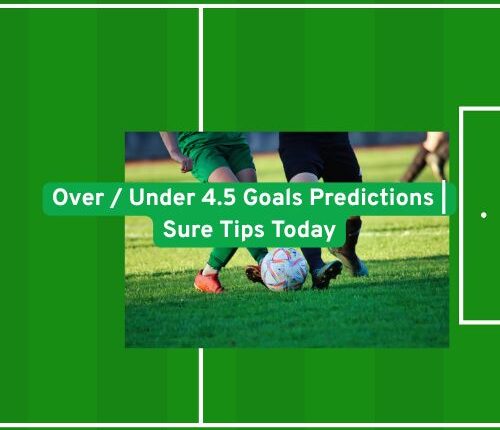 Over / Under 4.5 Goals Predictions | Sure Tips Today
