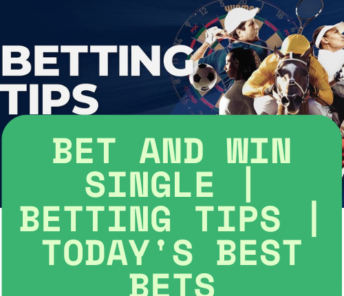 Bet And Win Single | Betting Tips | Today's Best Bets